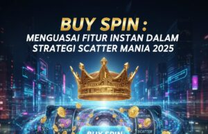 Buy Spin: Menguasai Fitur Instan dalam Strategi Scatter Mania 2025 Buy Spin